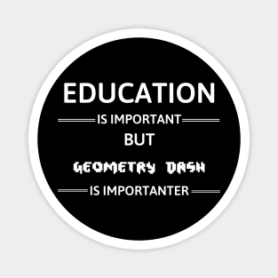 Education Is Important But Geometry Dash Is Importanter Magnet